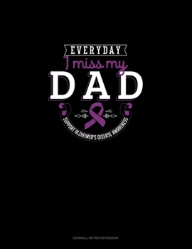 Paperback Everyday I Miss My Dad Support Alzheimer's Disease Awareness: Cornell Notes Notebook Book