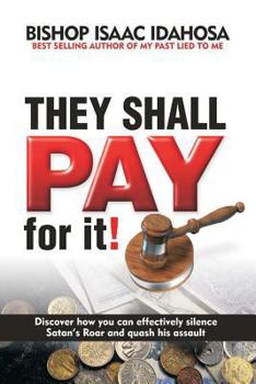 Paperback They Shall Pay For It: Discover how you can effectively silence satan's Roar and quash his assault Book