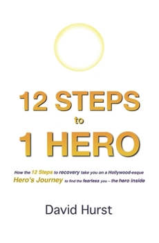 Paperback 12 STEPS to 1 HERO: How the 12 Steps to recovery take you on a Hollywood-esque Hero's Journey to find the fearless you - the hero inside Book