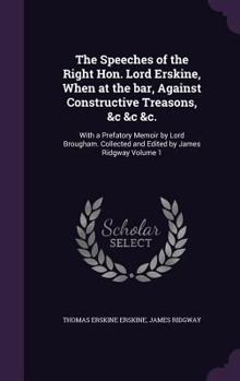 Hardcover The Speeches of the Right Hon. Lord Erskine, When at the bar, Against Constructive Treasons, &c &c &c.: With a Prefatory Memoir by Lord Brougham. Coll Book