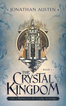 Paperback The Crystal Kingdom: The Chronicles of Claire Achard Book