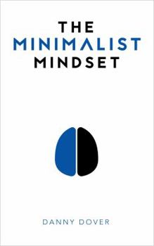 Hardcover The Minimalist Mindset: The Practical Path to Making Your Passions a Priority and to Retaking Your Freedom Book