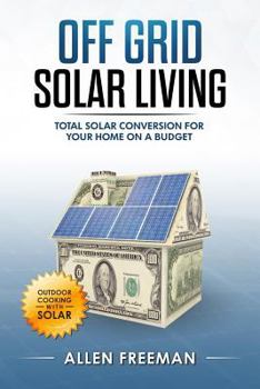 Paperback Off Grid Solar Living: Total Solar Conversion for Your Home on a Budget - Outdoor Cooking with Solar Book