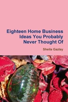 Paperback Eighteen Home Business Ideas You Probably Never Thought Of Book