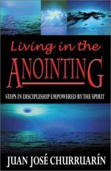 Paperback Living in the Anointing: Steps in Discipleship Empowered by the Spirit Book
