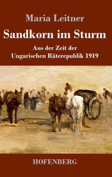 Hardcover Sandkorn im Sturm: Aus der Zeit der Ungarischen Räterepublik 1919 [German] Book