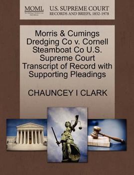 Paperback Morris & Cumings Dredging Co V. Cornell Steamboat Co U.S. Supreme Court Transcript of Record with Supporting Pleadings Book