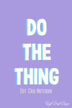 Paperback Do The Thing Dot Grid Notebook: Classic 120 Page Dot Grid Journal, Cute Bullet Planner for Organization, Business, Budget and Habit Tracking Book