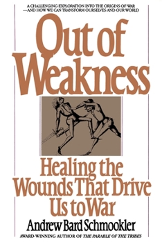 Paperback Out of Weakness: Healing the Wounds That Drive Us to War Book