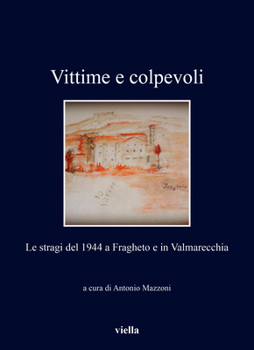 Vittime E Colpevoli: Le Stragi del 1944 a Fragheto E in Valmarecchia
