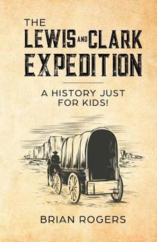 Paperback The Lewis and Clark Expedition: A History Just For Kids! Book