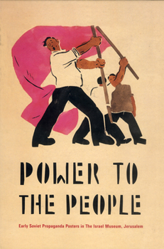 Hardcover Power to the People: Early Soviet Propaganda Posters in the Israel Museum, Jerusalem Book