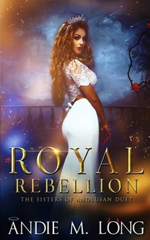 Paperback Royal Rebellion: Sisters of Andlusan Duet (Last Rites/First Rules) Book