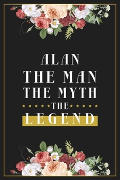 Paperback Alan The Man The Myth The Legend: Lined Notebook / Journal Gift, 120 Pages, 6x9, Matte Finish, Soft Cover Book