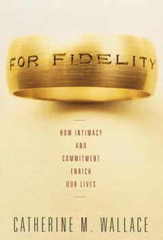 Hardcover For Fidelity: How Intimacy and Commitment Enrich Our Lives Book