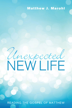 Paperback Unexpected New Life: Reading the Gospel of Matthew Book