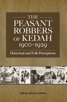 Paperback The Peasant Robbers of Kedah, 1900-1929: Historical and Folk Perceptions Book