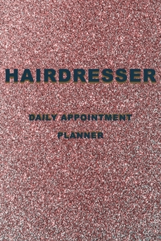 Hairdresser Appointment Planner: Hair Salon Appointment Book: Daily Planner for Hair Stylists or other business. 100 Pages, 3 Columns: Time Slot: 6.30 AM to 9.00 PM 6''*9''