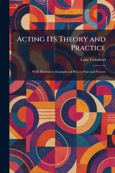 Paperback Acting Its Theory and Practice: With Illustrative Examples of Players Past and Present Book