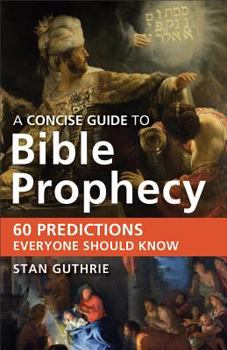 Paperback Concise Guide to Bible Prophecy: 60 Predictions Everyone Should Know Book