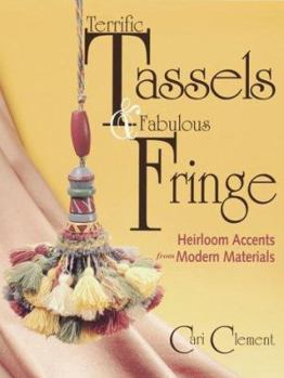Paperback Terrific Tassels & Fabulous Fringe: Heirloom Accents from Modern Materials Book