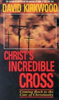 Paperback Christ's Incredible Cross: Coming Back to the Core of Christianity Book