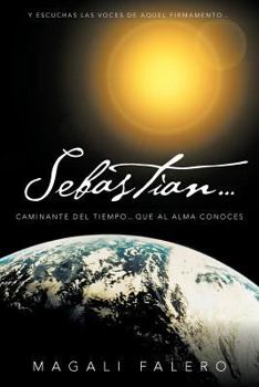 Paperback Sebastian...: Caminante del Tiempo...Que Al Alma Conoces. [Spanish] Book