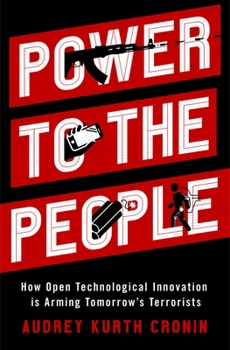 Hardcover Power to the People: How Open Technological Innovation Is Arming Tomorrow's Terrorists Book