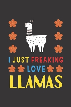 Paperback I Just Freaking Love Llamas: Llamas Lovers Funny Gifts Journal Lined Notebook 6x9 120 Pages Book