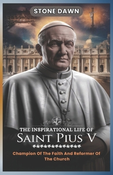 Paperback The Inspirational Life of Saint Pius V: Champion Of The Faith And Reformer Of The Church Book