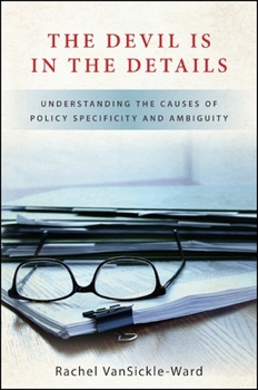 Paperback The Devil Is in the Details: Understanding the Causes of Policy Specificity and Ambiguity Book