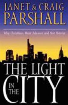 Paperback The Light in the City: Why Christians Must Advance and Not Retreat Book