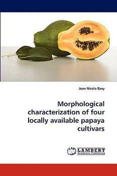 Paperback Morphological characterization of four locally available papaya cultivars Book