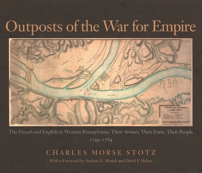 Hardcover Outposts of the War for Empire: The French and English in Western Pennsylvania Book