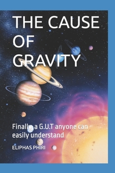 Paperback The Cause of Gravity: Finally, a G.U.T anyone can easily understand Book