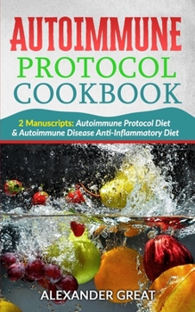 Paperback Autoimmune Protocol Cookbook: 2 Manuscripts: Autoimmune Protocol Diet & Autoimmune Disease Anti-Inflammatory Diet Book