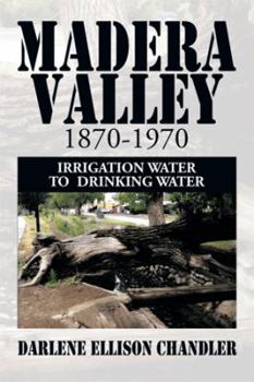 Hardcover Madera Valley 1870-1970: Irrigation Water to Drinking Water Book
