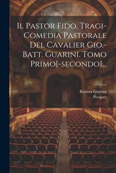 Paperback Il Pastor Fido, Tragi-comedia Pastorale Del Cavalier Gio.-batt. Guarini. Tomo Primo[-secondo]... [French] Book