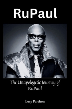 Paperback RuPaul: The Unapologetic Journey of RuPaul Book