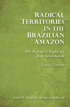 Radical Territories in the Brazilian Amazon: The Kayapó’s Fight for Just Livelihoods - Book  of the Native Peoples of the Americas