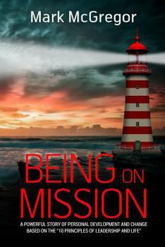 Paperback Being On Mission: A powerful story of personal development and change based on the '10 Principles of Leadership and Life' Book