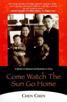 Paperback Come Watch the Sun Go Home: A Memoir of Upheaval and Revolution in China Book