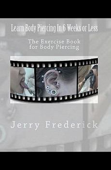 Paperback Learn Body Piercing in 6 Weeks or Less: The Exercise Book for Body Piercing Book