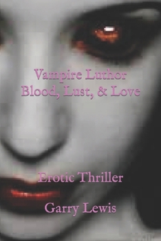 Vampire Luthor Blood, Lust, & Love: Erotic Thriller