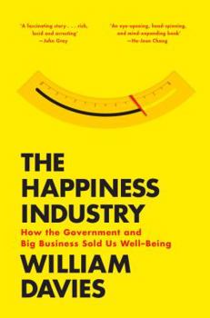 Hardcover The Happiness Industry: How the Government and Big Business Sold Us Well-Being Book