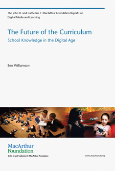 The Future of the Curriculum: School Knowledge in the Digital Age - Book  of the John D. and Catherine T. MacArthur Foundation Reports on Digital Media and Learning