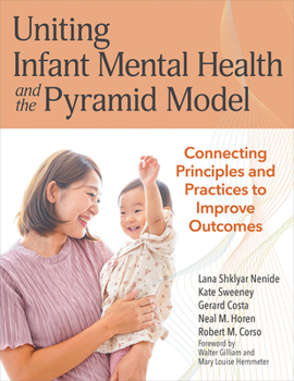 Uniting Infant Mental Health and the Pyramid Model: Connected Principles and Practices to Improve Outcomes