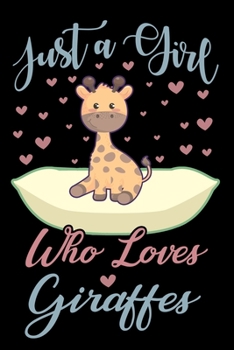 Paperback Just A Girl Who Loves Giraffes Notebook: Cute Giraffe Lined Journal - Notebook Or Notepad For Kids and Women - Cute Giraffes Lovers Gift For Girls (Li Book