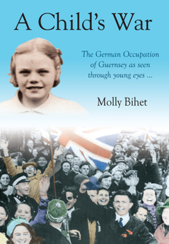 Paperback A Child's War: The Occupation of the Channel Islands Through a Child's Eyes Book