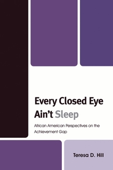 Every Closed Eye Ain't Sleep: African American Perspectives on the Achievement Gap